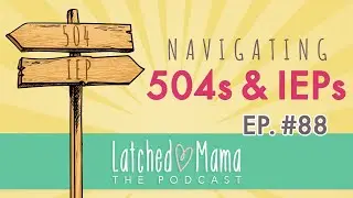 Navigating 504's & IEP's | The Latched Mama Podcast Ep.88