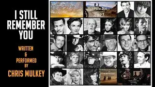 RIP 2023 &ldquo;I Still Remember You&rdquo; A Tribute to Those We Miss by written and sung by Chris Mulkey!