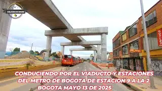 CONDUCIENDO POR VIADUCTO Y ESTACIONES  METRO  BOGOTA ENTRE AV. NQS Y CIUDAD DE CALI MAYO 13 DE 2025