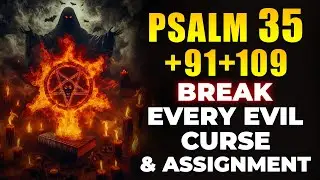 Psalms 35 + 109 + 91 | Break Every Evil Curse & Assignment
