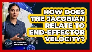 How Does The Jacobian Relate To End-Effector Velocity?