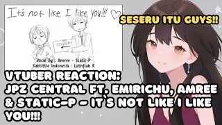 VTuber ID Reacts to '【JPz Central feat. Emirichu, Static-P & Amree】 It's Not Like I Like You!! '
