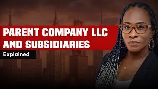 Parent Company LLC and Subsidiaries Explained