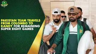 Pakistan Team Travels From Colombo to Kandy For Remaining Super Eight Games