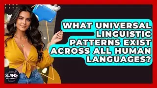 What Universal Linguistic Patterns Exist Across All Human Languages? - SlangXplained