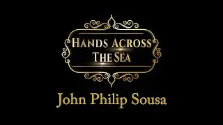 Hands Across the Sea - John Philip Sousa