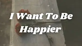I Want To Be Happier 💔 | Emotional Lo-Fi Song Lyrics | Sad Love Vibes