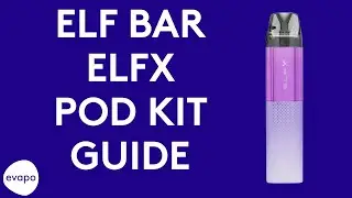 Elf Bar ELFX pod kit guide