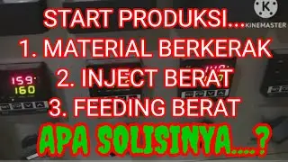 Start Injection Molding, Product Berkerak, Inject Berat, Feeding Lambat ! Apa Solusinya ...?