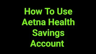 How To Use Aetna Health Savings Account 