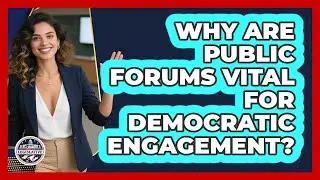 Why Are Public Forums Vital For Democratic Engagement?