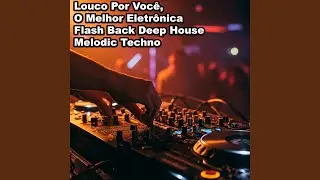 No Ritmo do Amor, O Melhor Eletr&ocirc;nica Flash Back Deep House Melodic Techno