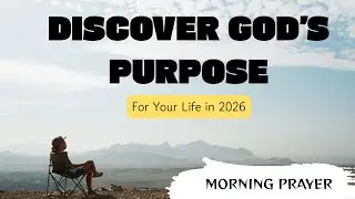Powerful Prayer To Discover God&rsquo;s Purpose For Your Life In 2026