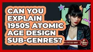 Can You Explain 1950s Atomic Age Design Sub-genres? - Im a 50s Baby