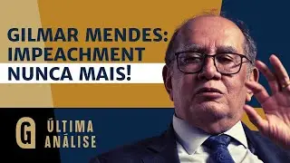 Gilmar Mendes afronta o Brasil, humilha o Senado e cria blindagem contra impeachment/ ÚLTIMA ANÁLISE