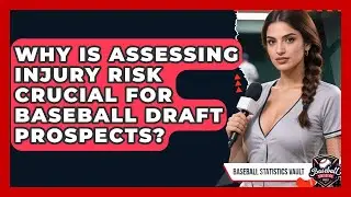 Why Is Assessing Injury Risk Crucial For Baseball Draft Prospects? - Baseball Statistics Vault