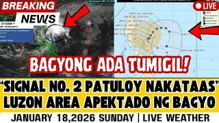 JANUARY 18,2026 SUNDAY | LATEST UPDATE BAGYONG ADA MAS TUMITINDI PA ANG LAKAS NA DALA!