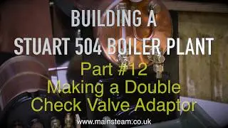 MAKING A STUART 504 BOILER PLANT - PART #12 - DOUBLE CHECK VALVE ADAPTOR