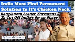 Bangladesh Leader Threatens to Cut Off India&rsquo;s Seven Sisters | What&rsquo;s Really Going On?Santosh Sharma
