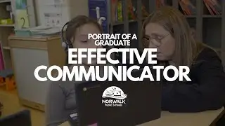 Portrait of a Graduate Phase II Launch - Effective Communicator (Norwalk Public Schools)
