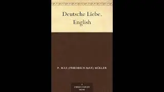 Deutsche Liebe. by F. Max (Friedrich Max) M&uuml;ller - Full Audiobook