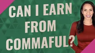 Can I earn from Commaful?