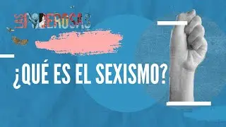 &iquest;Qu&eacute; es el sexismo? | Feminopedia | Las Poderosas