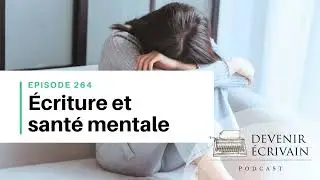 Ep #264 - Comment écrire quand on ne va pas bien ?