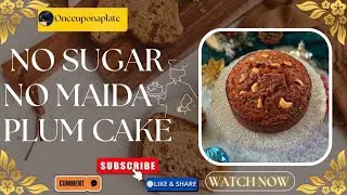 Plum Cake Without Eggs, Maida & Sugar | Guilt-Free Plum Cake