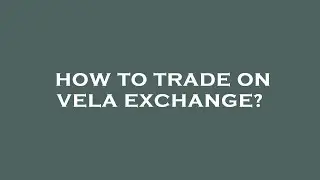 How to trade on vela exchange?