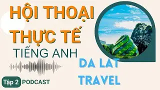 Hội Thoại Tiếng Anh Thực Tế (A1 - A2) | Da Lat Travel | English Podcast for Beginners