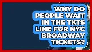 Why Do People Wait In The TKTS Line For NYC Broadway Tickets? - Everything About NYC