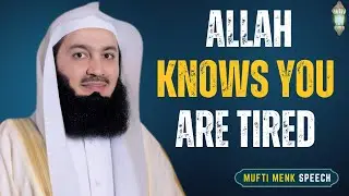 ALLAH KNOWS YOU ARE TIRED