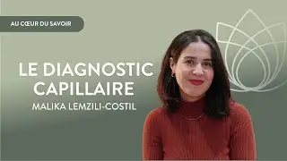 Au c&oelig;ur du savoir - Le diagnostic capillaire - Comment &eacute;valuer la sant&eacute; de vos cheveux ?