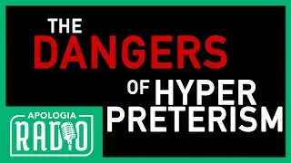 Engaging The Danger of Hyper-Preterism