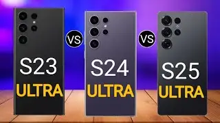 Samsung S23 Ultra Vs S24 Ultra Vs S25 Ultra