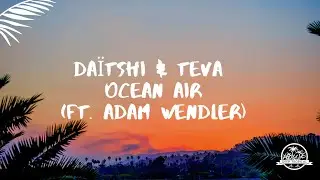 Da&iuml;tshi & Teva - Ocean Air (ft. Adam Wendler)