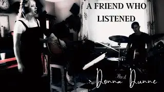 A Friend Who Listened | by Donna Dunne (Live)