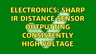 Electronics: Sharp IR distance sensor outputting consistently high voltage (4 Solutions!!)