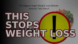 The Biggest Vegan Weight Loss Mistake Nobody Talks About