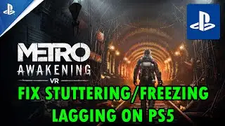 How To Fix Metro Awakening Stuttering, Freezing or Lagging on PS5