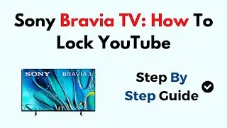 How to Lock YouTube on Sony Bravia TV (Parental Controls & App Restriction Guide)