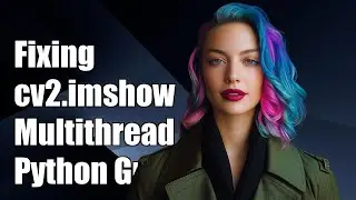 Fixing Multithreaded cv2.imshow() Issues in Python: A Complete Guide