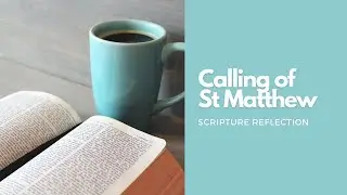 Scripture Reflection: The Calling of St Matthew