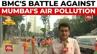 Mumbai's BMC Launches Deep Clean Drive To Combat Poor Air Quality | India Today