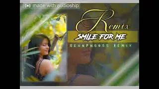 Smile for me seanpng655 Remix 2025 🇵🇬