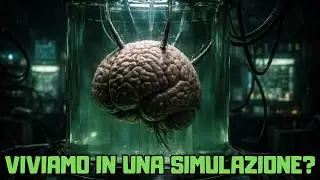 Viviamo in una simulazione? L'ipotesi del cervello in una vasca | Dott. Gianluigi Carta