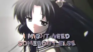 I Might Need Somebody Else - Clannad [AMV/Vibe] 4k