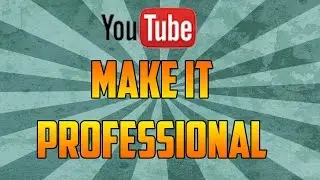 How To Make Your Youtube Channel Look Professional