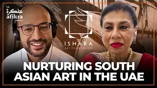 Nurturing South Asian Art in the UAE | Smita Prabhakar from Ishara Art Foundation